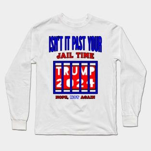Isn't it past your Jail Time Long Sleeve T-Shirt
